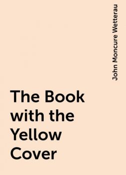 The Book with the Yellow Cover, John Moncure Wetterau