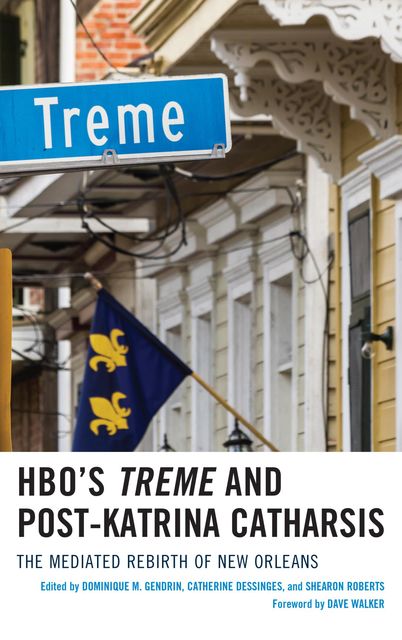 HBO's Treme and Post-Katrina Catharsis, Shearon Roberts, Catherine Dessinges, Dominique M. Gendrin