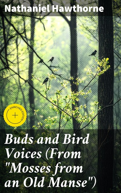 Buds and Bird Voices (From “Mosses from an Old Manse”), Nathaniel Hawthorne
