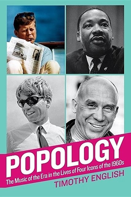 Popology: The Music of the Era in the Lives of Four Icons of the 1960s, Timothy English