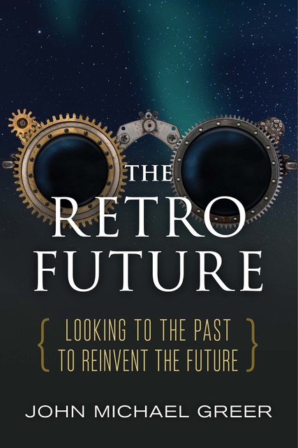 The Retro Future, John Michael Greer