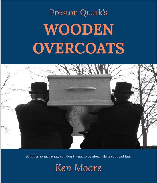 Preston Quark's Wooden Overcoats, Ken Moore