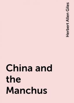 China and the Manchus, Herbert Allen Giles