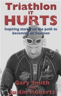 Triathlon – It HURTS, Gary Smith