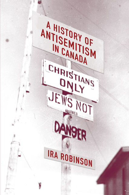 A History of Antisemitism in Canada, Ira Robinson