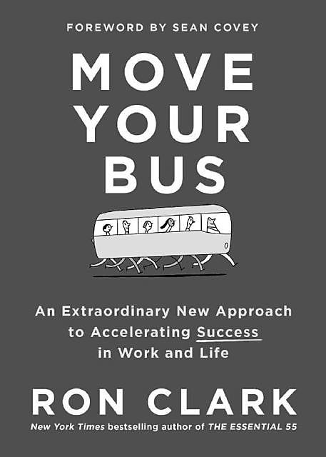 Move Your Bus: An Extraordinary New Approach to Accelerating Success in Work and Life, Ron Clark