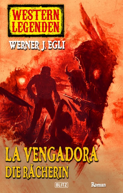 Arizona Legenden 08: La Vengadora, die Rächerin, Werner J. Egli