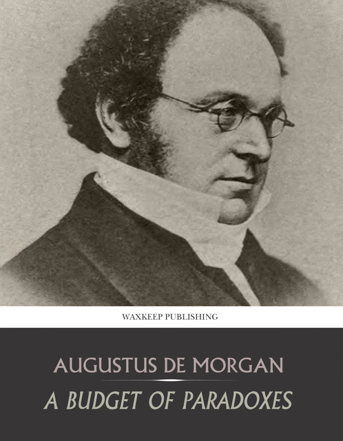A Budget of Paradoxes, Augustus De Morgan