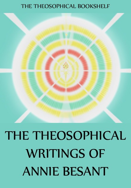 The Theosophical Writings of Annie Besant, Annie Besant