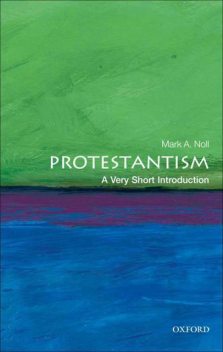Protestantism: A Very Short Introduction (Very Short Introductions), Mark, Noll