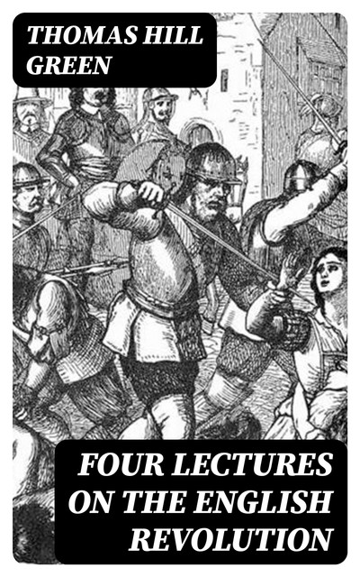 Four Lectures on the English Revolution, Thomas Green