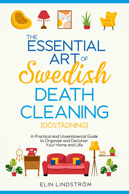 The Essential Art of Swedish Death Cleaning, Elin Lindström