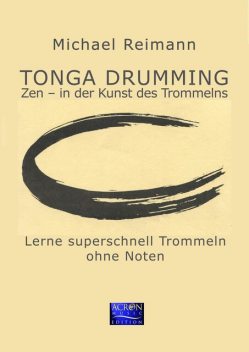 Tonga Drumming - Zen in der Kunst des Trommelns, Michael Reimann