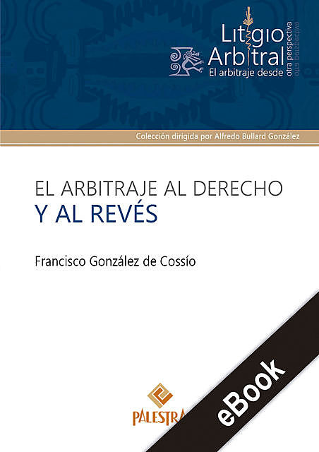 El arbitraje al derecho y al revés, Francisco González de Cossío