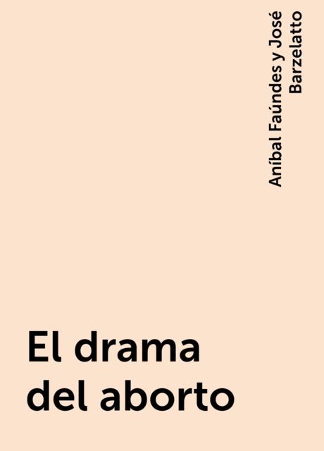 El drama del aborto, Aníbal Faúndes y José Barzelatto