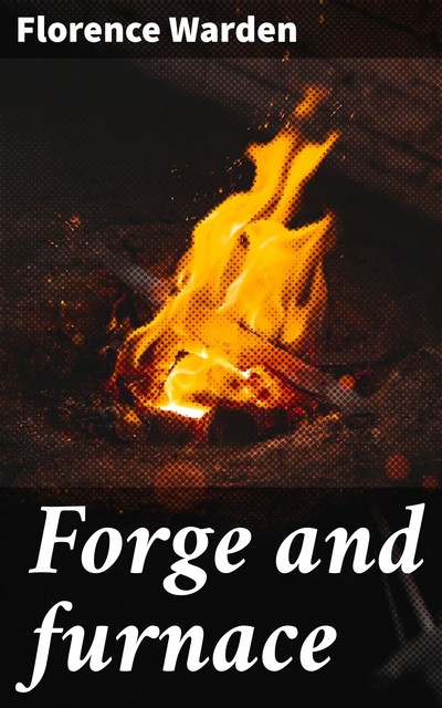 Forge and furnace, Florence Warden