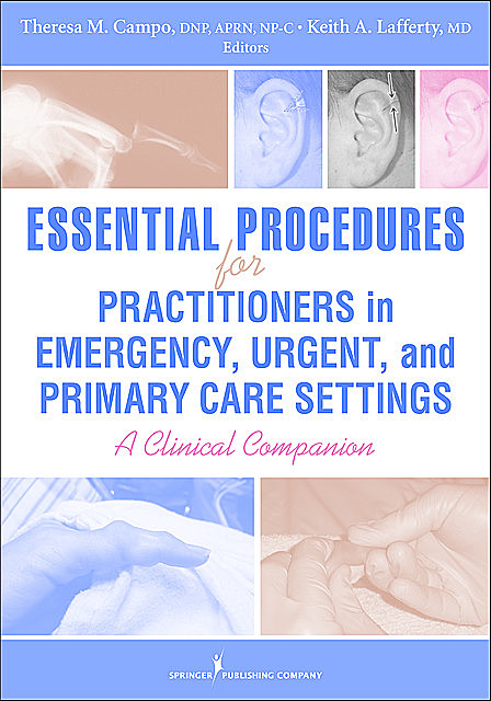 Essential Procedures for Practitioners in Emergency, Urgent, and Primary Care Settings, DNP, FNP-C, ENP-BC, FAANP, Theresa M. Campo