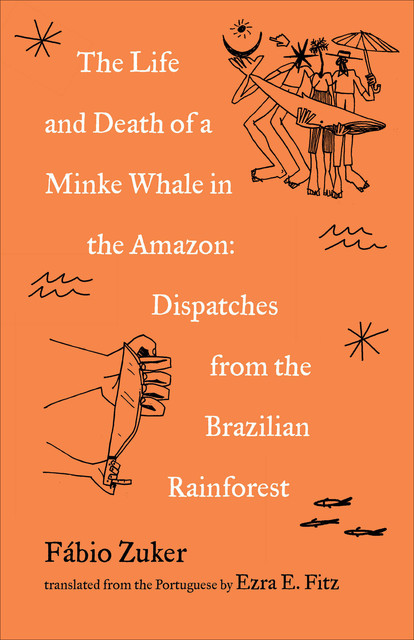 The Life and Death of a Minke Whale in the Amazon, Fábio Zuker