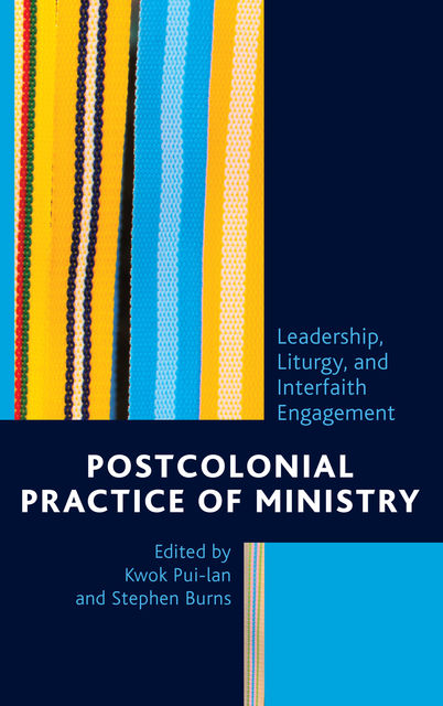 Postcolonial Practice of Ministry, Stephen Burns, Edited by Kwok Pui-lan