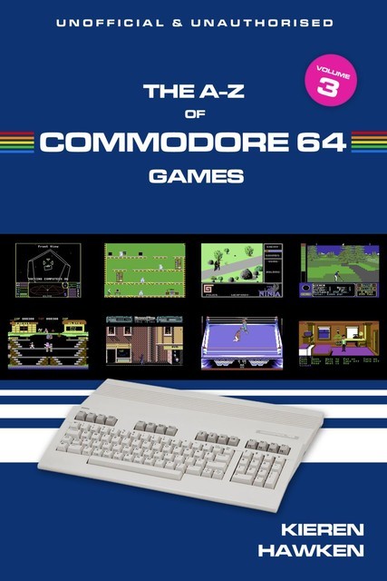 The A-Z of Commodore 64 Games: Volume 3, Kieren Hawken