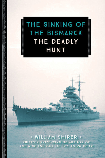 The Sinking of the Bismarck, William Shirer