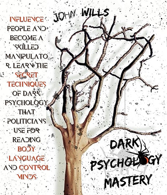 DARK PSYCHOLOGY MASTERY, John Wills