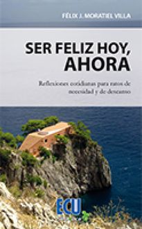 Ser feliz hoy, ahora, Félix J. Moratiel Villa