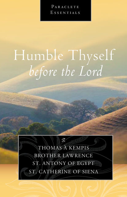 Humble Thyself before the Lord, Saint Catherine of Siena, Brother Lawrence, Thomas a Kempis, Saint Antony of Egypt