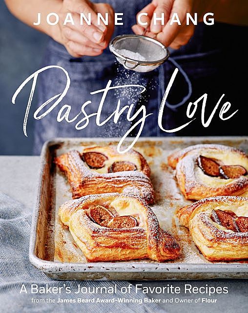 Pastry Love: A Baker's Journal of Favorite Recipes, Joanne Chang