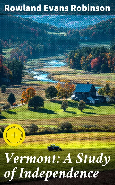 Vermont: A Study of Independence, Rowland Evans Robinson