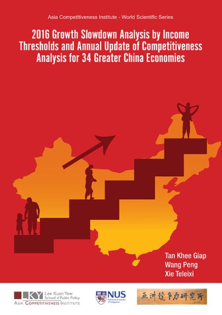 2016 Growth Slowdown Analysis by Income Thresholds and Annual Update of Competitiveness Analysis for 34 Greater China Economies, Khee Giap Tan, Peng Wang, Teleixi Xie