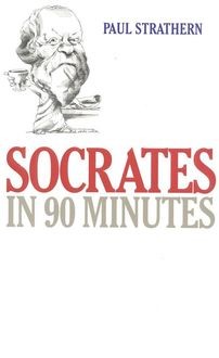 Socrates: Philosophy in an Hour, Paul Strathern