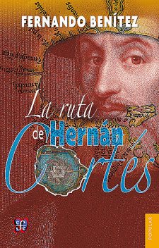 La ruta de Hernán Cortés, Fernando Benítez