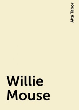 Willie Mouse, Alta Tabor