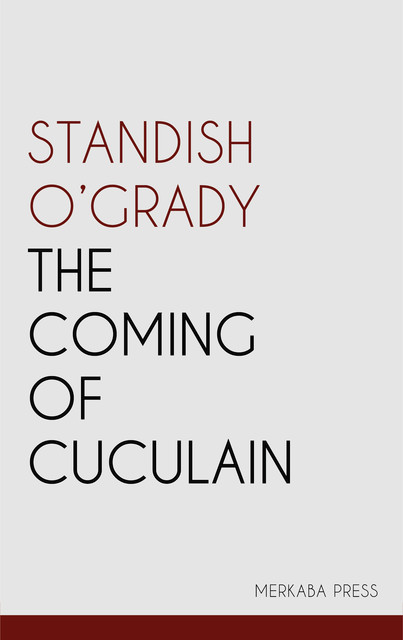 The Coming of Cuculain, Standish O'Grady