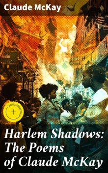 Harlem Shadows: The Poems of Claude McKay, Claude McKay