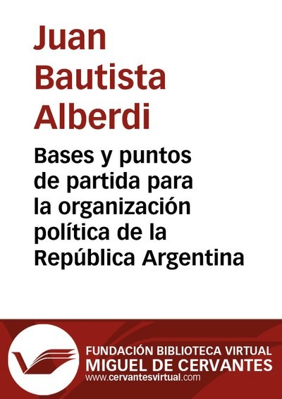 Bases y puntos de partida para la organización política de la República Argentina, Juan Bautista Alberdi