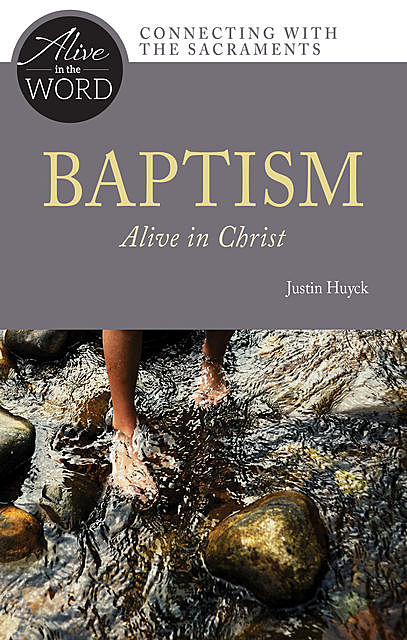 Baptism, Alive in Christ, Justin Huyck