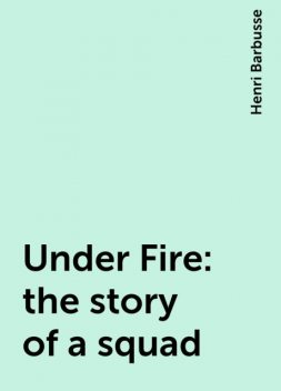 Under Fire: the story of a squad, Henri Barbusse
