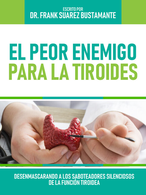 El Peor Enemigo Para La Tiroides, Frank Suarez Bustamante