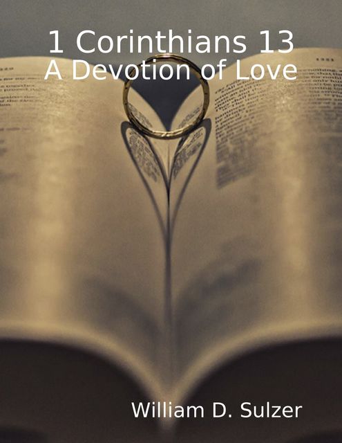1 Corinthians 13: A Devotion of Love, William D. Sulzer