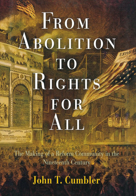 From Abolition to Rights for All, John T.Cumbler