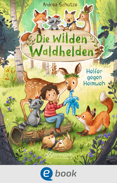 Die wilden Waldhelden. Helfer gegen Heimweh, Andrea Schütze