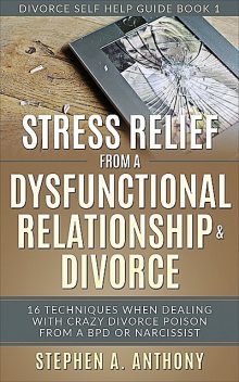 Stress Relief from Relationship Divorce, Stephen A. Anthony