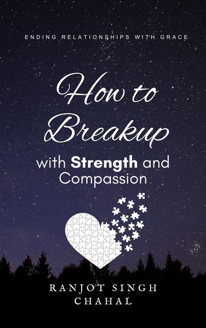 How to Breakup with Strength and Compassion, Ranjot Singh Chahal