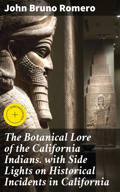 The Botanical Lore of the California Indians with Side Lights on Historical Incidents in California, Ha-Ha-St of Tawee, John Bruno Romero