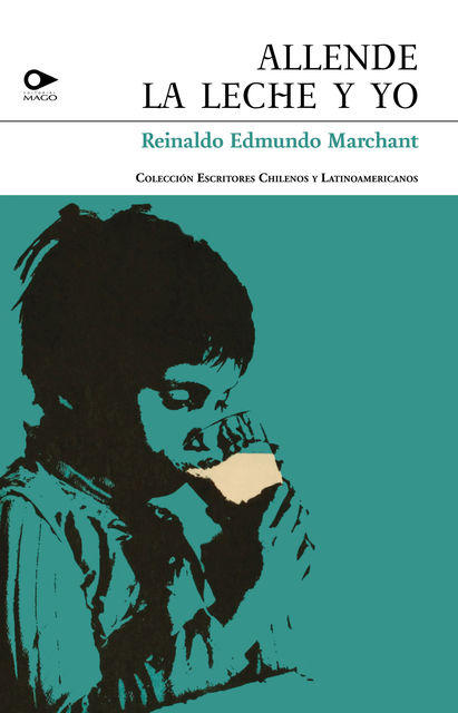 Allende, la leche y yo, Reinaldo Edmundo Marchant