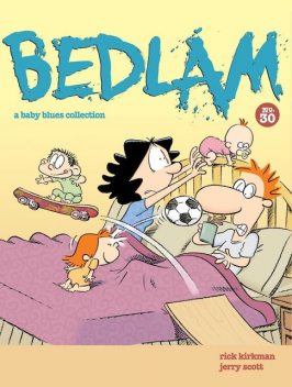 BEDLAM, Jerry Scott, Rick Kirkman