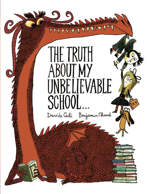 The Truth About My Unbelievable School, Benjamin Chaud, Davide Cali
