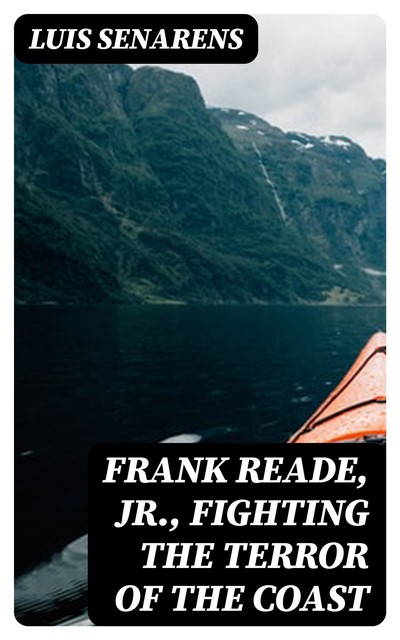Frank Reade, Jr., Fighting the Terror of the Coast, Luis Senarens